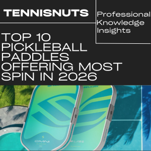 Top 10 Pickleball Paddles Offering the Most Spin in 2026